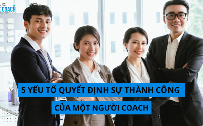 5 Yếu Tố Quyết Định Sự Thành Công Của Một Người Coach